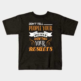 Do not tell people your plans, quote Kids T-Shirt